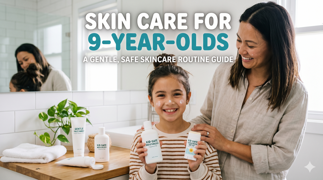 Gentle Skin Care Tips for 9 Year Olds: Build Healthy Habits Early