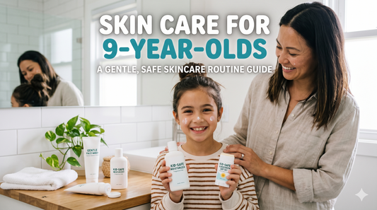 Gentle Skin Care Tips for 9 Year Olds: Build Healthy Habits Early