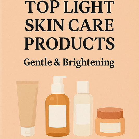 Top Light Skin Care Products: Gentle & Brightening