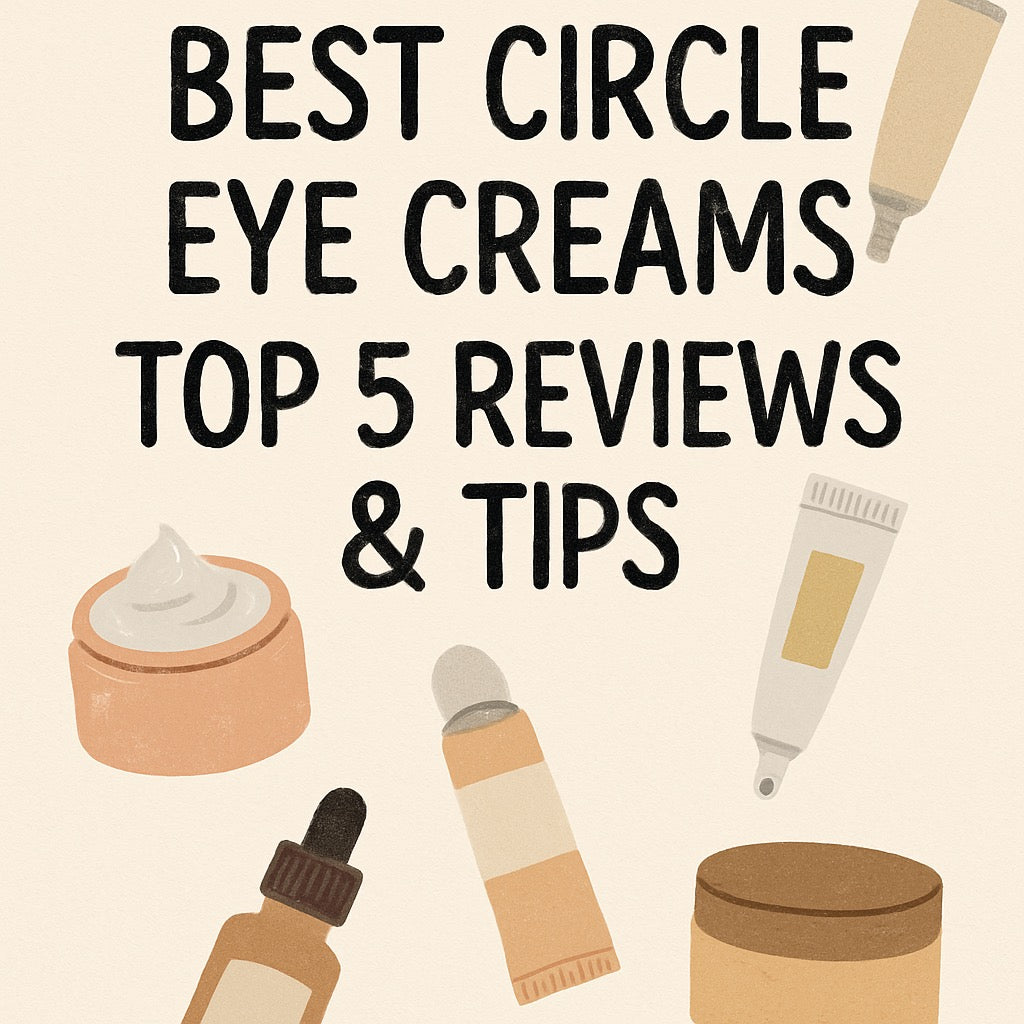 Best Circle Eye Creams: Top 5 Reviews & Tips