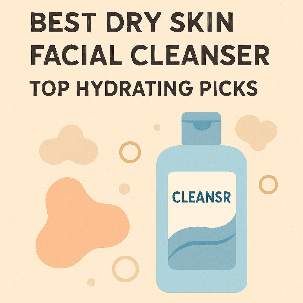 Best Dry Skin Facial Cleanser: Top Hydrating Picks