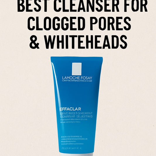 Best Cleanser for Clogged Pores & Whiteheads