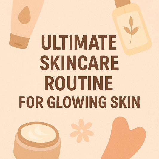 Ultimate Skincare Routine for Glowing Skin