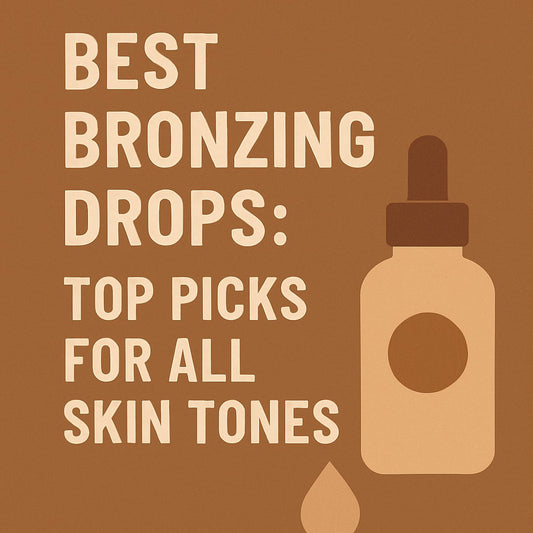 Best Bronzing Drops: Top Picks for All Skin Tones