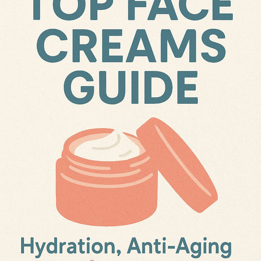 Top Face Creams Guide: Hydration, Anti-Aging & More